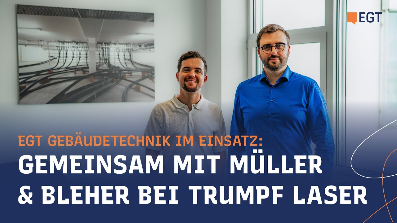 EGT Gebäudetechnik im Einsatz: Gemeinsam mit Müller & Bleher bei TRUMPF Laser.